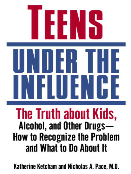 Title details for Teens Under the Influence by Katherine Ketcham - Available